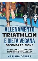 ALLENAMENTO TRIATHLON e DIETA VEGANA SECONDA EDIZIONE: 90 BRILLANTI ALLENAMENTI TRIATHLETE e DIETA VEGANA