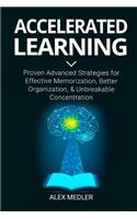 Accelerated Learning: Proven Advanced Strategies for Effective Memorization, Better Organization, and Unbreakable Concentration(2 Be More Productive)