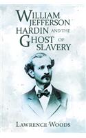 William Jefferson Hardin and the Ghost of Slavery