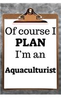 Of Course I Plan I'm an Aquaculturist: 2019 6x9 365-Daily Planner to Organize Your Schedule by the Hour