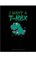 I Want a T-Rex: Composition Notebook: Wide Ruled(607 Composition Notebook: Wide Ruled)