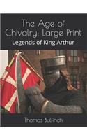 The Age of Chivalry: Large Print: Legends of King Arthur