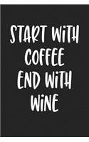 Start with Coffee End with Wine: A 6x9 Inch Matte Softcover Journal Notebook with 120 Blank Lined Pages and a Funny Wine or Coffee Cover Slogan