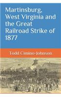 Martinsburg, West Virginia and the Great Railroad Strike of 1877