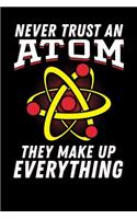 Never Trust an Atom They Make Up Everything: College Ruled Lined Paper, 120 Pages, 6 X 9