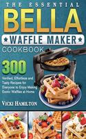 The Essential BELLA Waffle Maker Cookbook