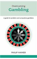 Overcoming Gambling: A Guide for Problem and Compulsive Gamblers. Philip Mawer