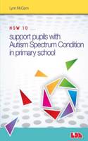 How to Support Pupils with Autism Spectrum Condition in Primary School: (How to...)