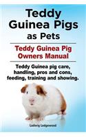 Teddy Guinea Pigs as Pets. Teddy Guinea Pig Owners Manual. Teddy Guinea pig care, handling, pros and cons, feeding, training and showing.