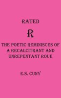 Rated R The Poetic Reminisces of a Recalcitrant and Unrepentant Roue