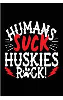 Humans Suck Huskies Rock!: Cute Journals For Women (notebook, journal, diary)