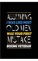 Assuming I Was Like Most Old Men Was Your First Mistake Boxing Veteran