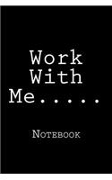 Work With Me.....: Notebook