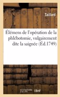 Élémens de l'Opération de la Phlébotomie, Vulgairement Dite La Saignée