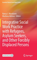 Integrative Social Work Practice with Refugees, Asylum Seekers, and Other Forcibly Displaced Persons