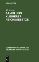 Sammlung Kleinerer Reichsgesetze: Ergänzungsband Zu Den Im Guttentag'schen Verlage Erschienenen Einzel- Ausgaben Deutscher Reichsgesetze