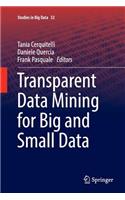 Transparent Data Mining for Big and Small Data