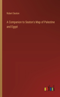A Companion to Seaton's Map of Palestine and Egypt
