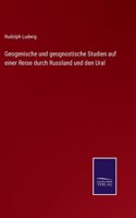 Geogenische und geognostische Studien auf einer Reise durch Russland und den Ural