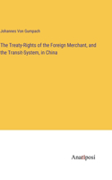 The Treaty-Rights of the Foreign Merchant, and the Transit-System, in China