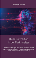 Die KI-Revolution in der Marktanalyse: Strategien zur Nutzung künstlicher Intelligenz für Wettbewerbsvorteile und Wachstumspotenziale