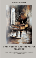 Carl Czerny and the Art of Teaching