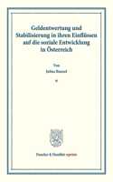 Geldentwertung Und Stabilisierung in Ihren Einflussen Auf Die Soziale Entwicklung in Osterreich
