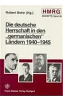 Die Deutsche Herrschaft in Den 'germanischen Landern' 1940-1945