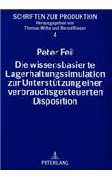 Die wissensbasierte Lagerhaltungssimulation zur Unterstuetzung einer verbrauchsgesteuerten Disposition