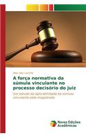 A força normativa da súmula vinculante no processo decisório do juiz