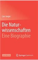 Die Naturwissenschaften: Eine Biographie