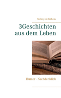 3Geschichten aus dem Leben: Humor - Nachdenklich