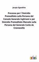 Processo per l´Omicidio Premeditato sulla Persona del Console Generale Inghirami e per Omicidio Premeditato Mancato sulla Persona del Generale Conte de Crennewille