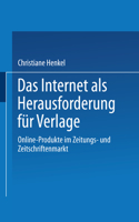 Das Internet ALS Herausforderung Für Verlage: Online-Produkte Im Zeitungs- Und Zeitschriftenmarkt