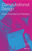 Computational Design: From Promise to Practice: From Promise to Practice