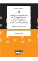 mHealth im Management der Therapieadhärenz chronisch kranker Patienten - Ökonomie, Evidenz und Perspektiven. Visionen - mHealth 2020