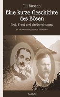 Eine kurze Geschichte des Bosen: FlieÃŸ, Freud und ein Geheimagent. Ein Tatsachenroman aus dem 20. Jahrhundert
