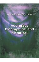 Addresses Biographical and Historical