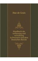 Handbuch Der Verfassung Und Verwaltung in Preussen Und Dem Deutschen Reiche