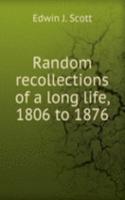 Random recollections of a long life, 1806 to 1876