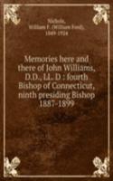 Memories here and there of John Williams, D.D., LL. D : fourth Bishop of Connecticut, ninth presiding Bishop 1887-1899