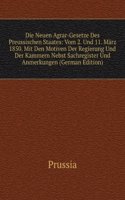 Die Neuen Agrar-Gesetze Des Preussischen Staates: Vom 2. Und 11. Marz 1850. Mit Den Motiven Der Regierung Und Der Kammern Nebst Sachregister Und Anmerkungen (German Edition)