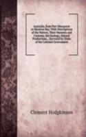 Australia, from Port Macquarie to Moreton Bay: With Descriptions of the Natives, Their Manners and Customs, the Geology, Natural Productions, . Surveyed by Order of the Colonial Government