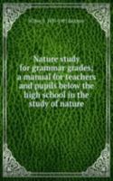 Nature study for grammar grades; a manual for teachers and pupils below the high school in the study of nature