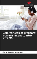 Determinants of pregnant women's intent to treat with MS