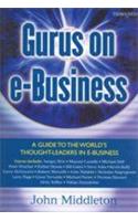 Gurus On E-Business (A Guide To The World S Thought Leaders In Leadership)