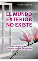 El Mundo Exterior No Existe