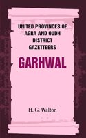 United Provinces of Agra and Oudh District Gazetteers: Garhwal Vol. XXIII