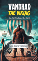 Vandrad the Viking Or, The Feud and the Spell