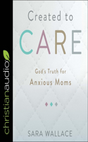 Created to Care: God's Truth for Anxious Moms